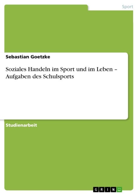 Soziales Handeln im Sport und im Leben - Aufgaben des Schulsports - Sebastian Goetzke