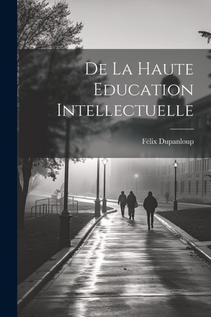 De la Haute Education Intellectuelle - Félix Dupanloup