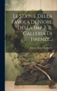 Cover-Bild zum Titel 'Le Statue Della Favola Di Niobe Della Imp. E R. Galleria Di Firenze...' von 'Charles Robert Cockerell'