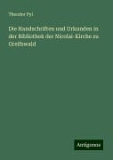 Die Handschriften und Urkunden in der Bibliothek der Nicolai-Kirche zu Greifswald - Theodor Pyl