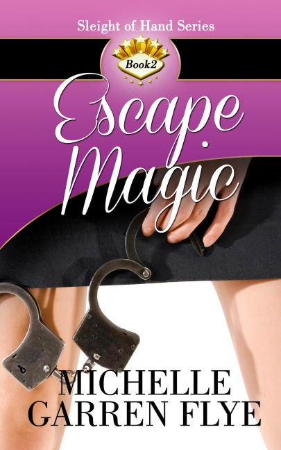 Escape Magic (Sleight of Hand, #2) - Michelle Garren Flye