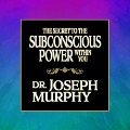 The Secret to the Subconscious Power Within You Lib/E - Joseph Murphy