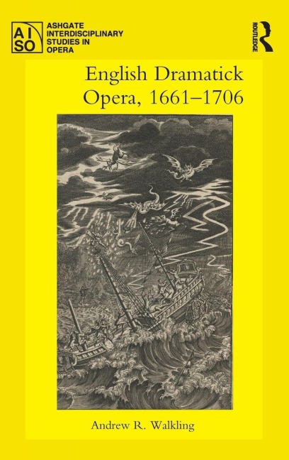 English Dramatick Opera, 1661-1706 - Andrew R. Walkling