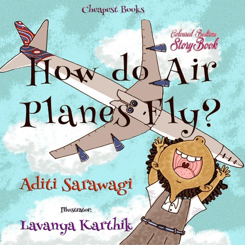 How do Airplanes Fly? - Aditi Sarawagi, Aditi Sarawagi, Lavanya Karthik