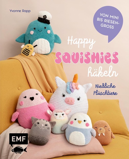 Happy Squishies häkeln - Niedliche Plüschtiere für Squishmallow-Fans - Yvonne Rapp