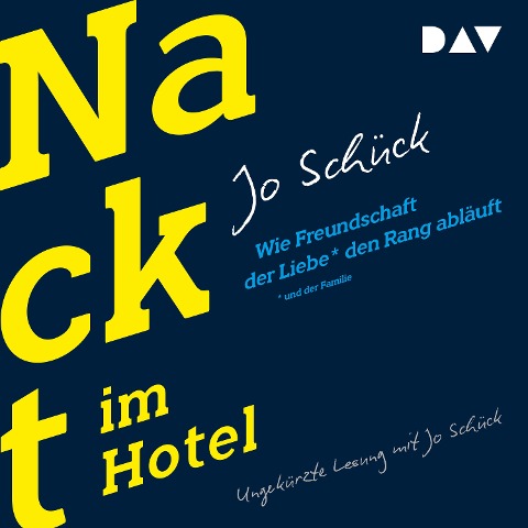 Nackt im Hotel. Wie Freundschaft der Liebe und der Familie den Rang abläuft - Jo Schück