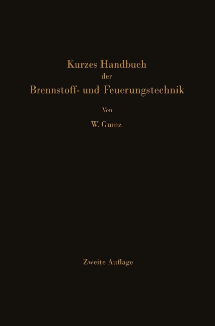 Kurzes Handbuch der Brennstoff- und Feuerungstechnik - Wilhelm Gumz