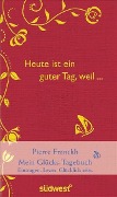 Cover-Bild zum Titel 'Heute ist ein guter Tag, weil ...' von 'Pierre Franckh'