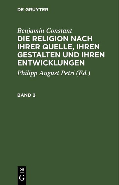 Benjamin Constant: Die Religion nach ihrer Quelle, ihren Gestalten und ihren Entwicklungen. Band 2 - Benjamin Constant