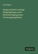 Cover-Bild zum Titel 'Einige praktisch wichtige Düngungsfragen unter Berücksichtigung neuer Forschungsergebnisse' von 'Paul Wagner'