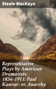 Cover-Bild zum Titel 'Representative Plays by American Dramatists: 1856-1911: Paul Kauvar; or, Anarchy' von 'Steele Mackaye'