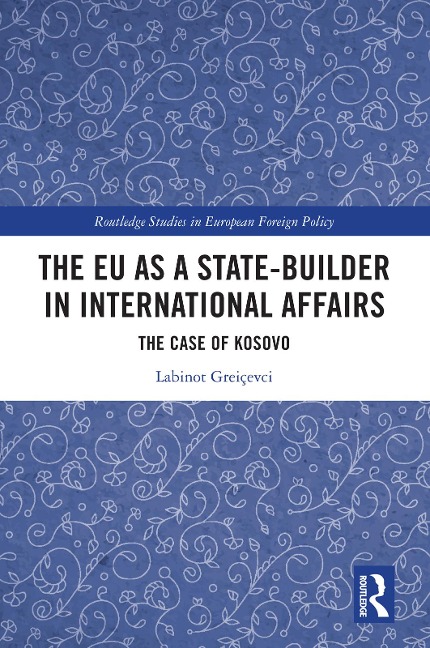 The EU as a State-builder in International Affairs - Labinot Greiçevci