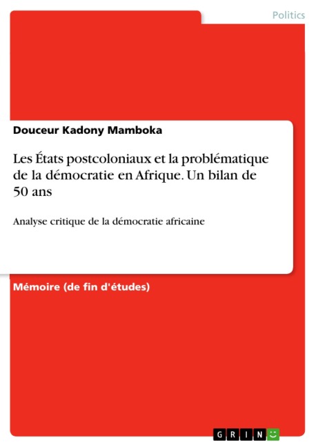 Les États postcoloniaux et la problématique de la démocratie en Afrique. Un bilan de 50 ans - Douceur Kadony Mamboka