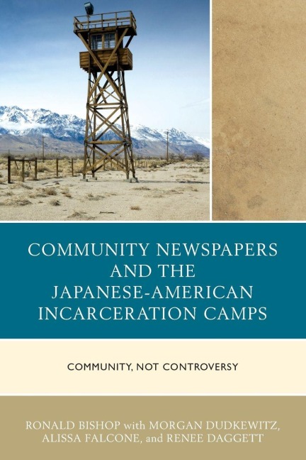 Community Newspapers and the Japanese-American Incarceration Camps - Ronald Bishop