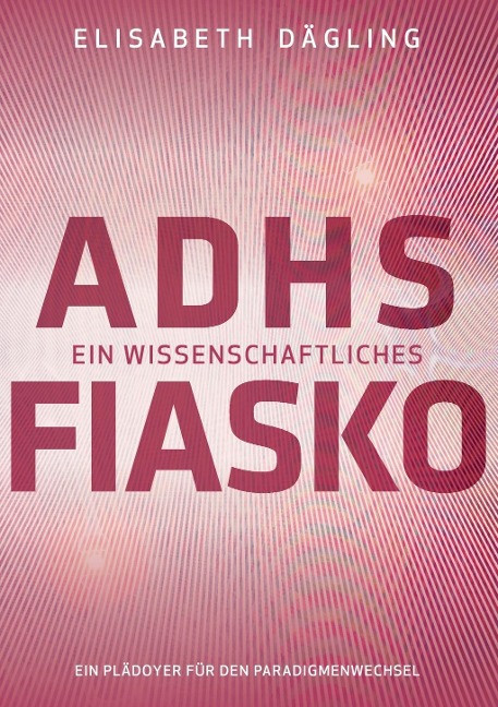ADHS - Ein wissenschaftliches Fiasko - Elisabeth Dägling