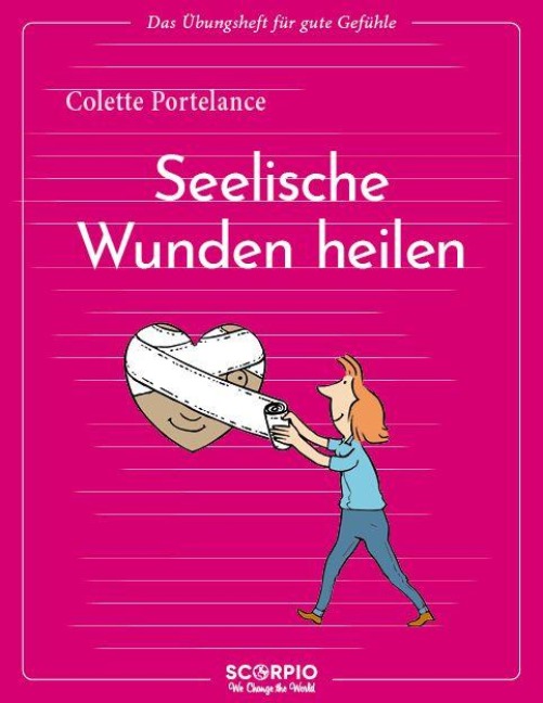 Das Übungsheft für gute Gefühle - Seelische Wunden heilen - Colette Portelance