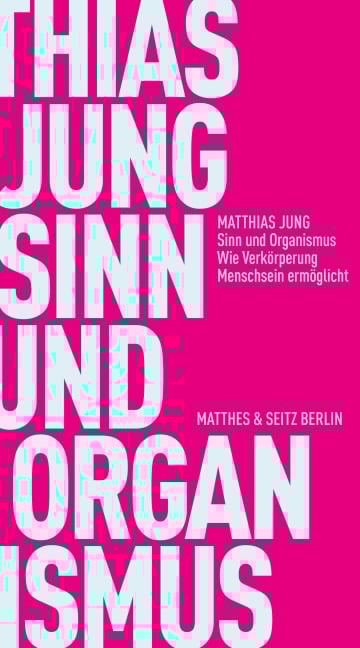 Sinn und Organismus - Matthias Jung