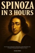 Cover-Bild zum Titel 'Spinoza in 3 Hours: Core Concepts of Rationalism, Determinism, and the Mind-Body Unity - A Complete Philosophy Guide for Readers in a Hurry' von 'Civitas Ratio'
