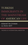 Cover-Bild zum Titel 'Turkish Immigrants in the Mainstream of American Life' von 'Sebahattin Ziyanak, Bilal Sert'