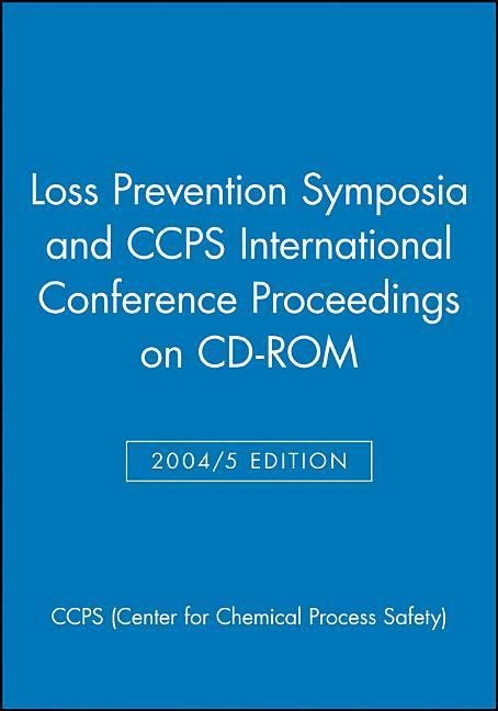 Loss Prevention Symposia and Ccps International Conference Proceedings on CD-ROM - Ccps (Center For Chemical Process Safety)