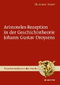 Aristoteles-Rezeption in der Geschichtstheorie Johann Gustav Droysens - Christiane Hackel