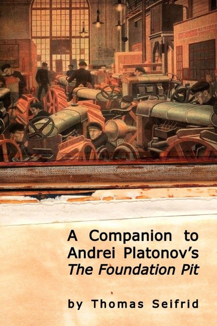 A Companion to Andrei Platonov's The Foundation Pit - Thomas Seifrid