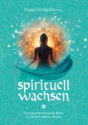 Cover-Bild zum Titel 'Spirituell wachsen' von 'Diana Hochgräfe, Maja J. Huber, Heidrun Klaua, Annett Zastrow, Alexandra Massafra'