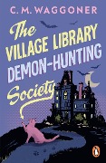 Cover-Bild zum Titel 'The Village Library Demon Hunting Society' von 'C. M. Waggoner'