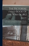 Cover-Bild zum Titel 'The Pictorial Field-book of the War of 1812; or, Illustrations, by Pen and Pencil, of the History, Biography, Scenery, Relics, and Traditions of the Last War for American Independence' von 'Benson John Lossing'