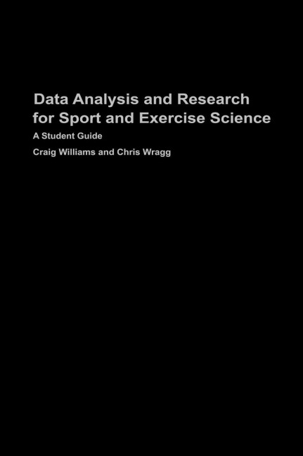 Data Analysis and Research for Sport and Exercise Science - Craig Williams, Chris Wragg