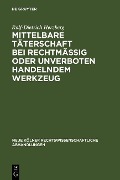 Mittelbare Täterschaft bei rechtmäßig oder unverboten handelndem Werkzeug - Rolf-Dietrich Herzberg