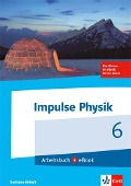 Impulse Physik. Arbeitsbuch mit eBook Klasse 6. Ausgabe für Sachsen-Anhalt ab 2017 - 