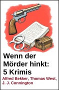 Cover-Bild zum Titel 'Wenn der Mörder hinkt: 5 Krimis' von 'Alfred Bekker, Thomas West, J. J. Connington'