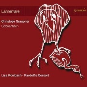Cover-Bild zum Titel 'Graupner: Solokantaten [Lamentare]' von 'Lisa Pandolfis Consort/Rombach'