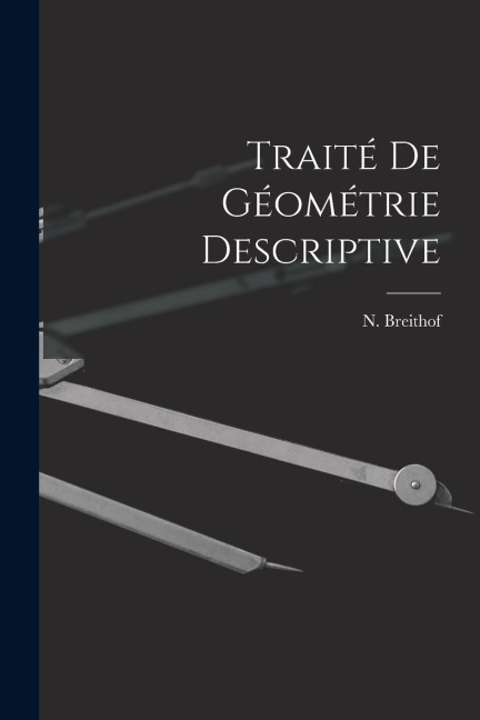 Traité de Géométrie Descriptive - N. Breithof