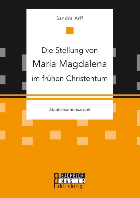 Die Stellung von Maria Magdalena im frühen Christentum - Sandra Arff