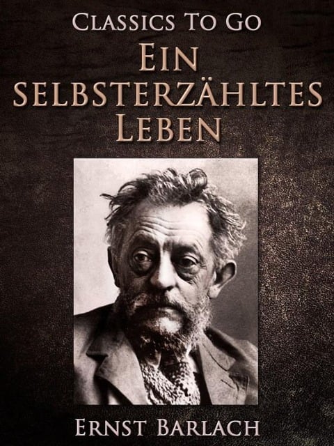 Ein selbsterzähltes Leben - Ernst Barlach