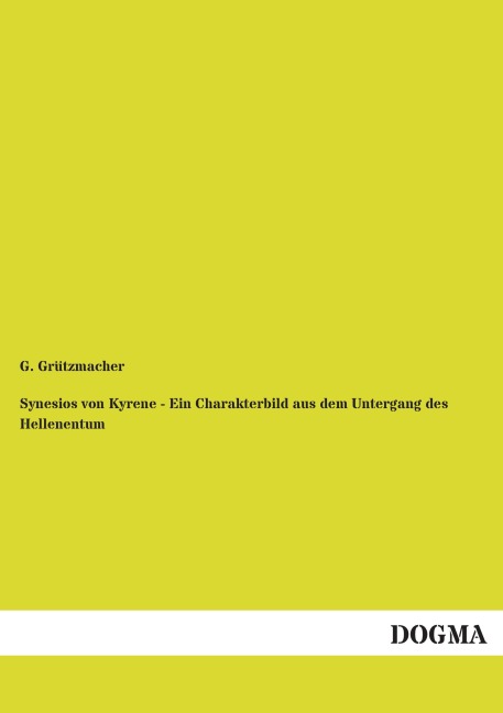 Synesios von Kyrene - Ein Charakterbild aus dem Untergang des Hellenentum - G. Grützmacher