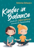 Cover-Bild zum Titel 'Kinder in Balance - Spielerisch Selbstregulation erlernen im Familienalltag' von 'Katarina Schwarz'