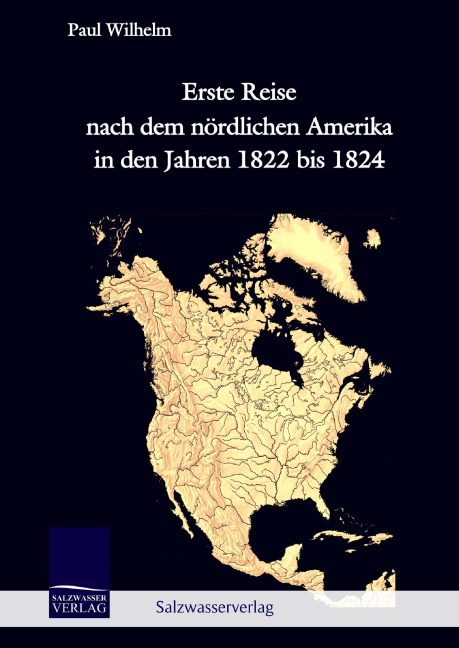 Erste Reise nach dem nördlichen Amerika in den Jahren 1822 bis 1824 - Paul Wilhelm