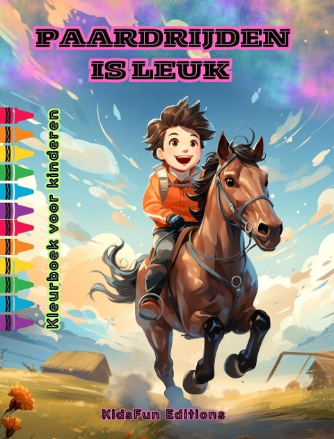 Paardrijden is leuk - Kleurboek voor kinderen - Fascinerende avonturen van paarden en eenhoorns - Kidsfun Editions