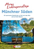 Meine Lieblingsausflüge Münchner Süden - Wilfried Bahnmüller, Heinrich Bauregger, Michael Pröttel, Lisa Bahnmüller