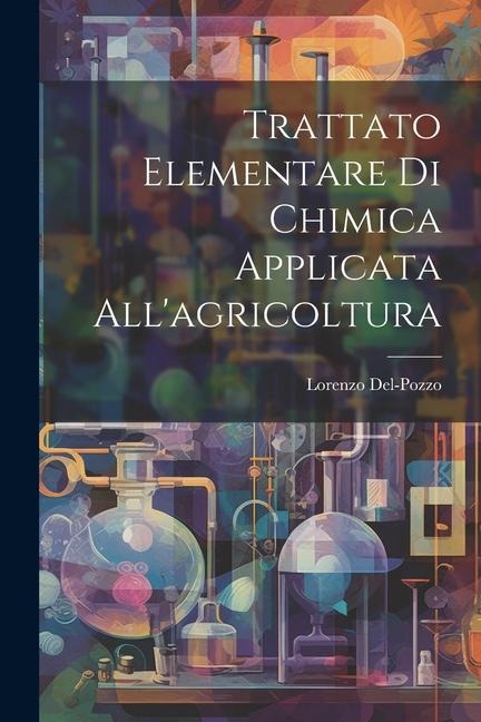Trattato Elementare Di Chimica Applicata All'agricoltura - Lorenzo Del-Pozzo