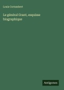 Cover-Bild zum Titel 'Le général Grant, esquisse biographique' von 'Louis Cortambert'