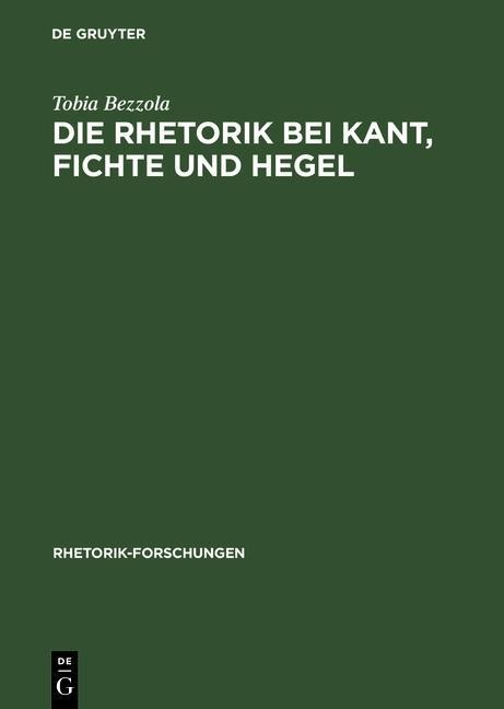 Die Rhetorik bei Kant, Fichte und Hegel - Tobia Bezzola
