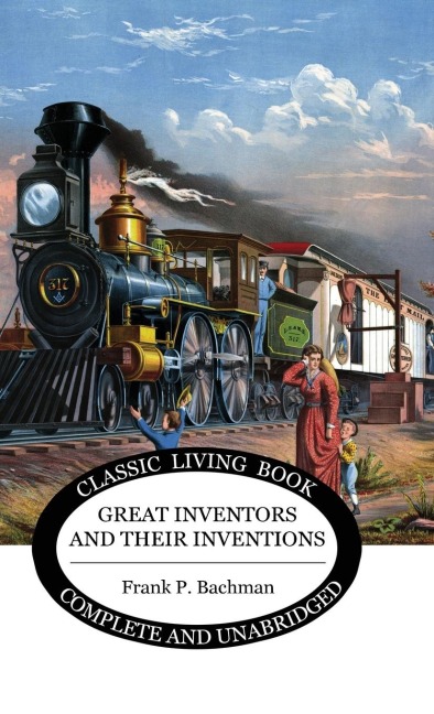 Great Inventors and their Inventions - Frank P Bachman
