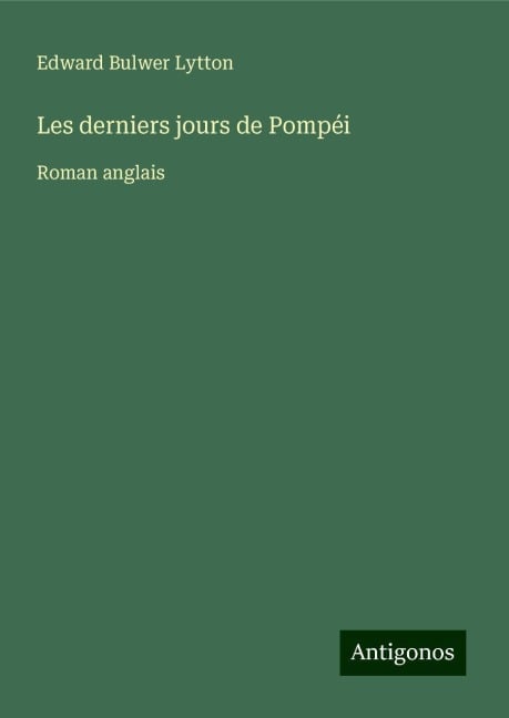 Les derniers jours de Pompéi - Edward Bulwer Lytton