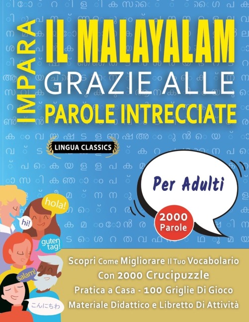 IMPARA IL MALAYALAM GRAZIE ALLE PAROLE INTRECCIATE - PER ADULTI - Scopri Come Migliorare Il Tuo Vocabolario Con 2000 Crucipuzzle e Pratica a Casa - 100 Griglie Di Gioco - Materiale Didattico e Libretto Di Attività - Lingua Classics