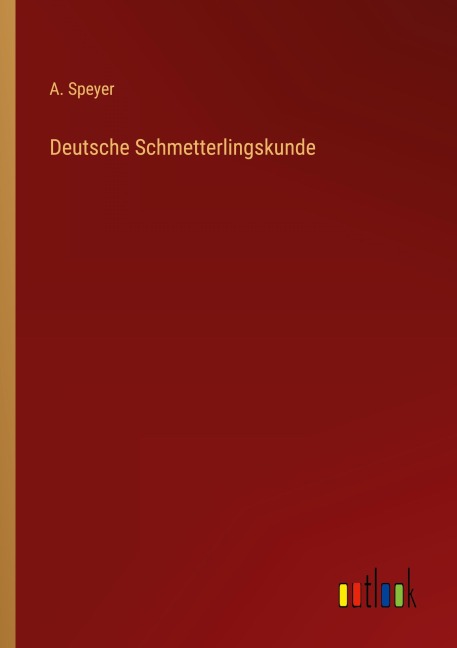 Deutsche Schmetterlingskunde - A. Speyer
