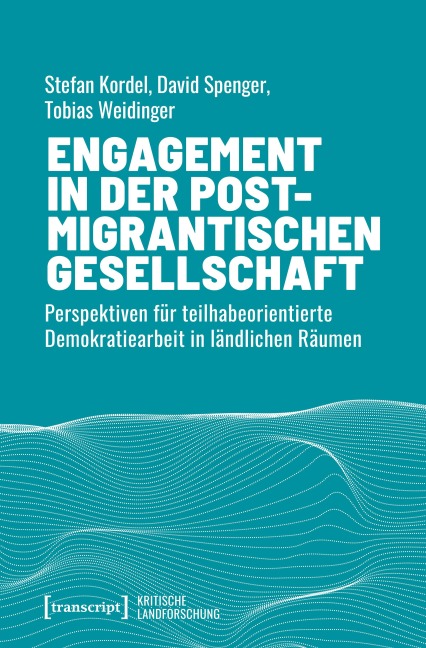 Engagement in der postmigrantischen Gesellschaft - Stefan Kordel, David Spenger, Tobias Weidinger